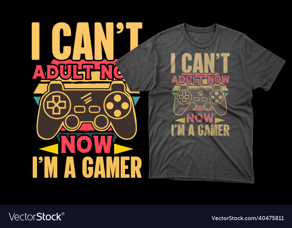 I cant adult now gaming t shirt design