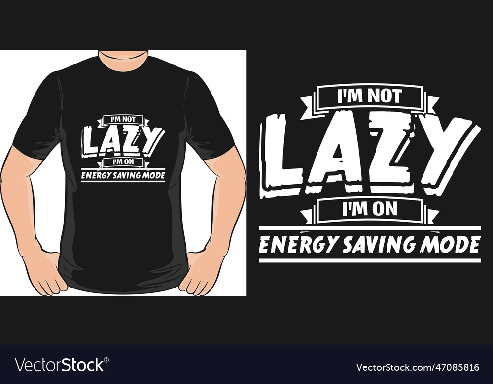 Im not lazy on energy saving mode quote vector image Im not lazy on energy saving mode quote