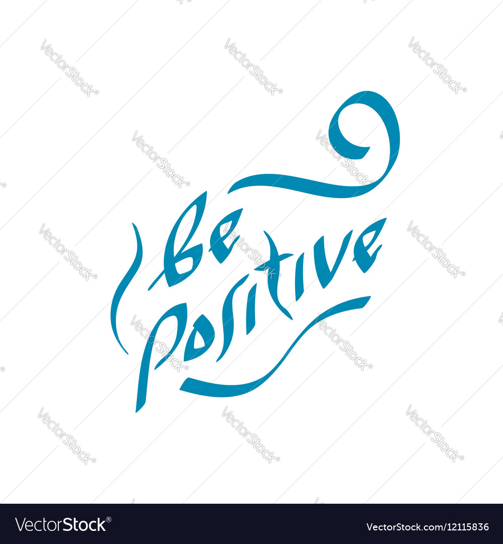 Be positive quote Royalty Free Vector Image - VectorStock