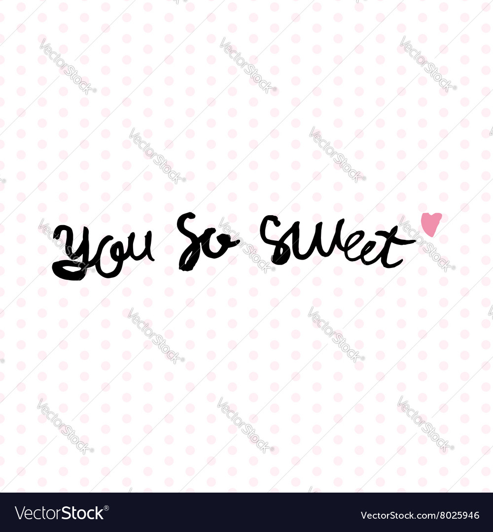 You so sweet Royalty Free Vector Image - VectorStock