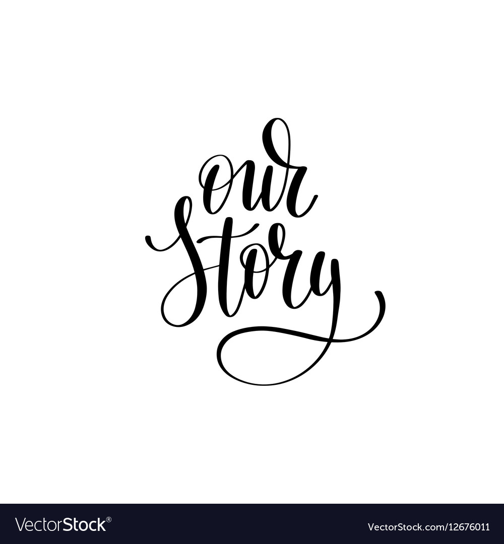 Our story black and white hand written lettering Vector Image