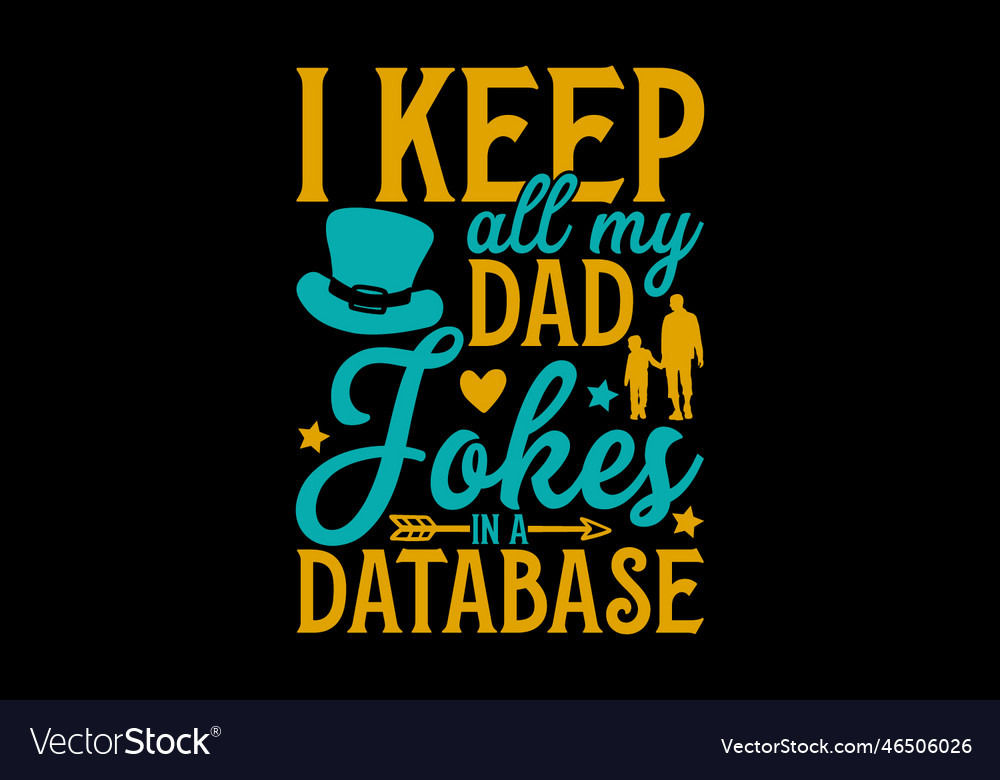 I keep all my dad jokes in a database