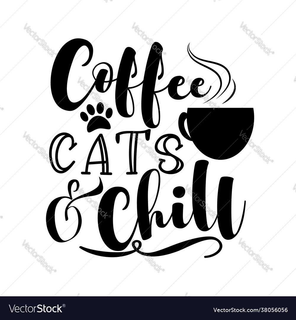 Coffee cats and chill - motivate phrase Royalty Free Vector