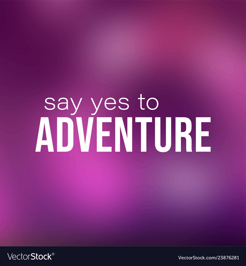 Say yes to adventure life quote with modern Vector Image