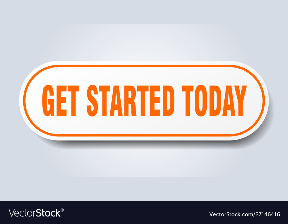 Get started today sign rounded