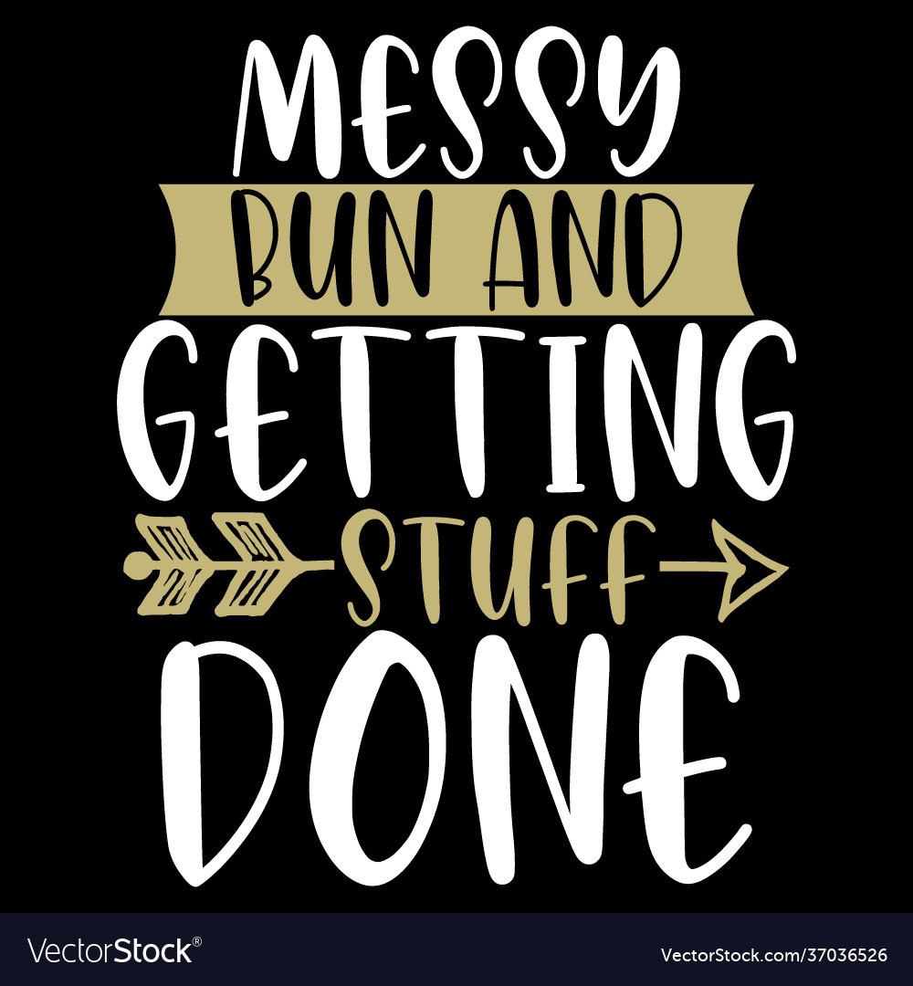 Messy bun and getting stuff done unique vector image Messy bun and getting stuff done unique