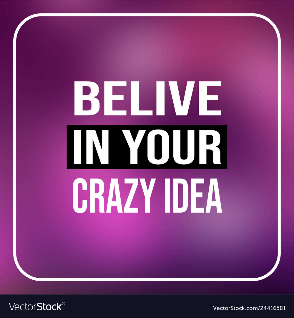 believe-in-your-crazy-idea-life-quote-with-modern-vector-image