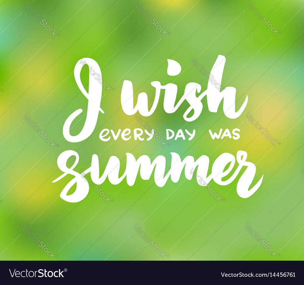 I wish every day was summer - hand drawn brush Vector Image