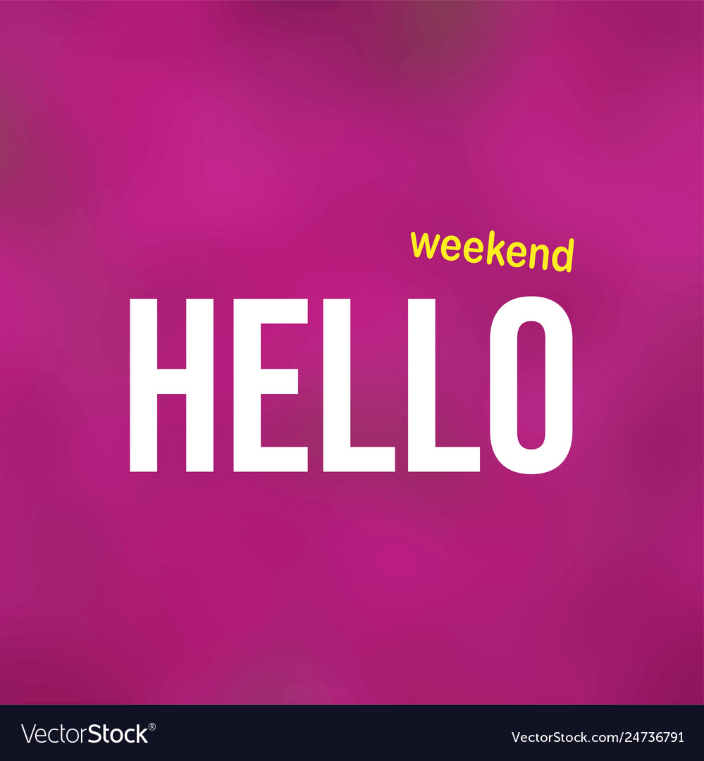 Hello weekend life quote with modern background Vector Image