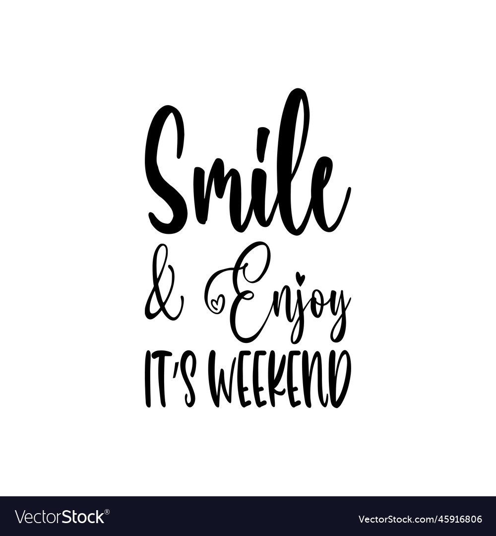 Smile amp enjoy its weekend black letter quote Vector Image