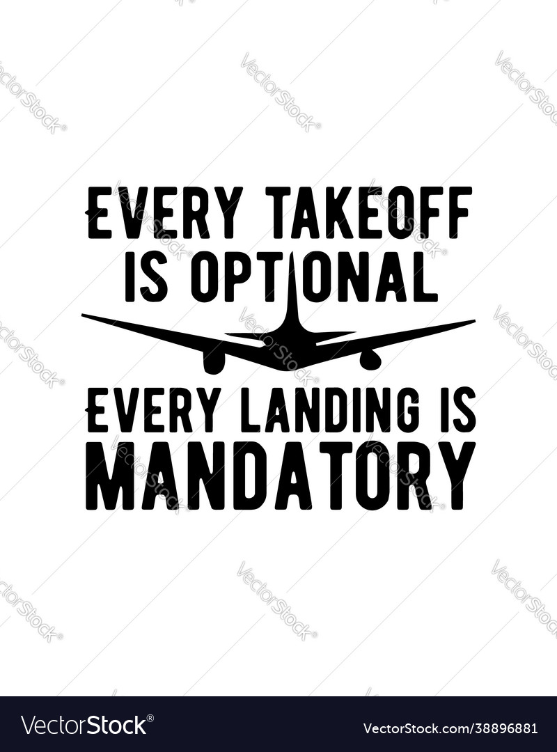 Every takeoff is optional landing Royalty Free Vector Image