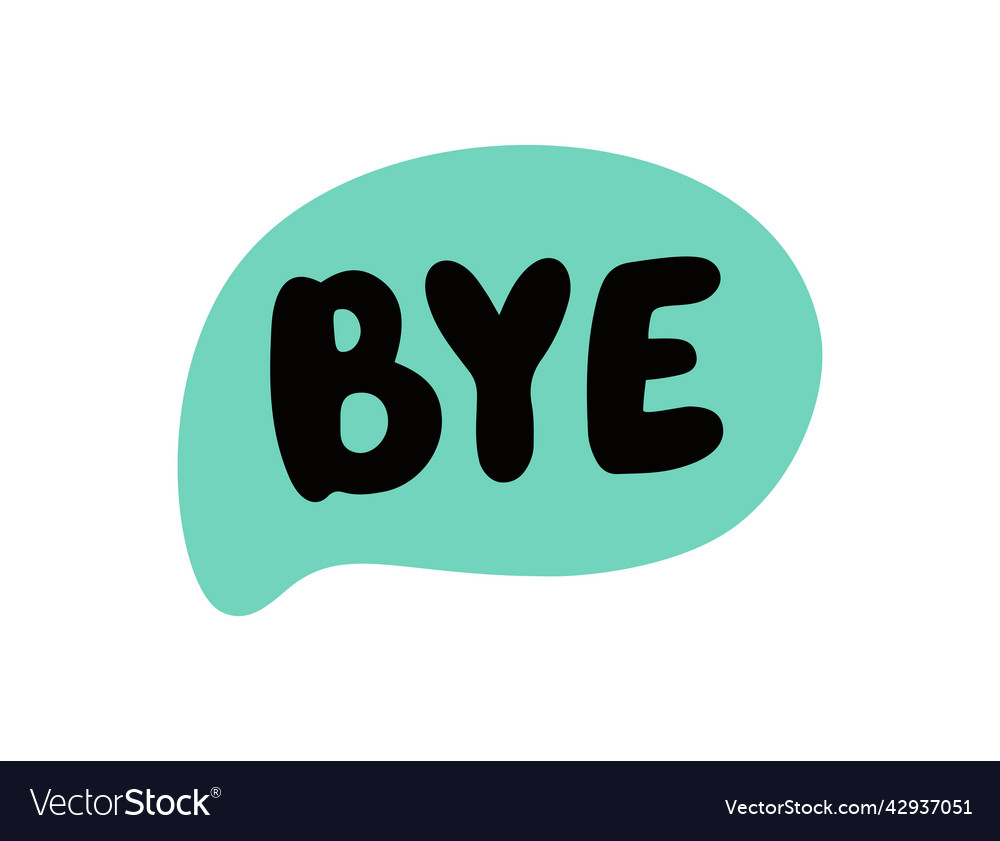 Bye speech bubble goodbye text hand drawn quote