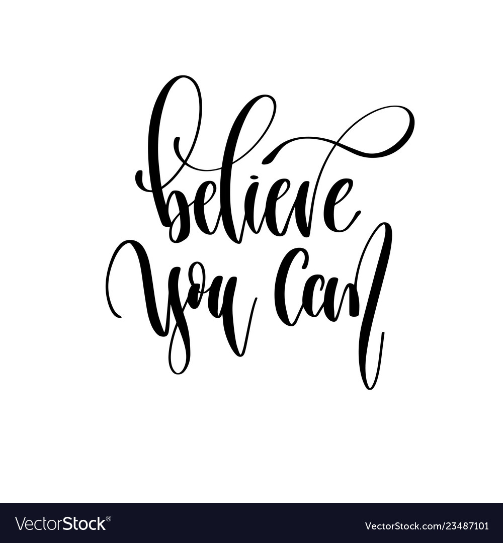 Believe you can - hand lettering inscription text Vector Image