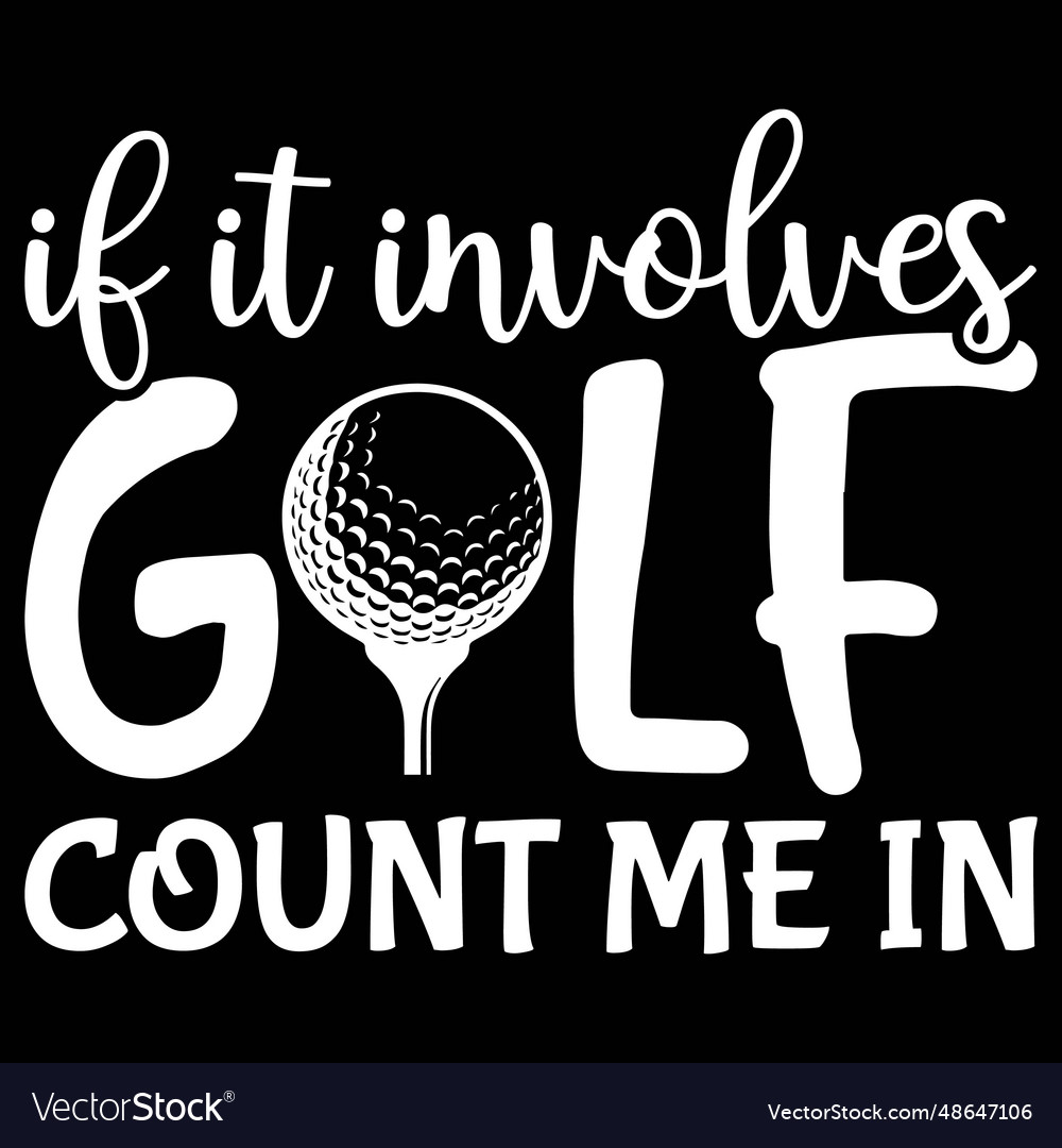 If it involves golf count me