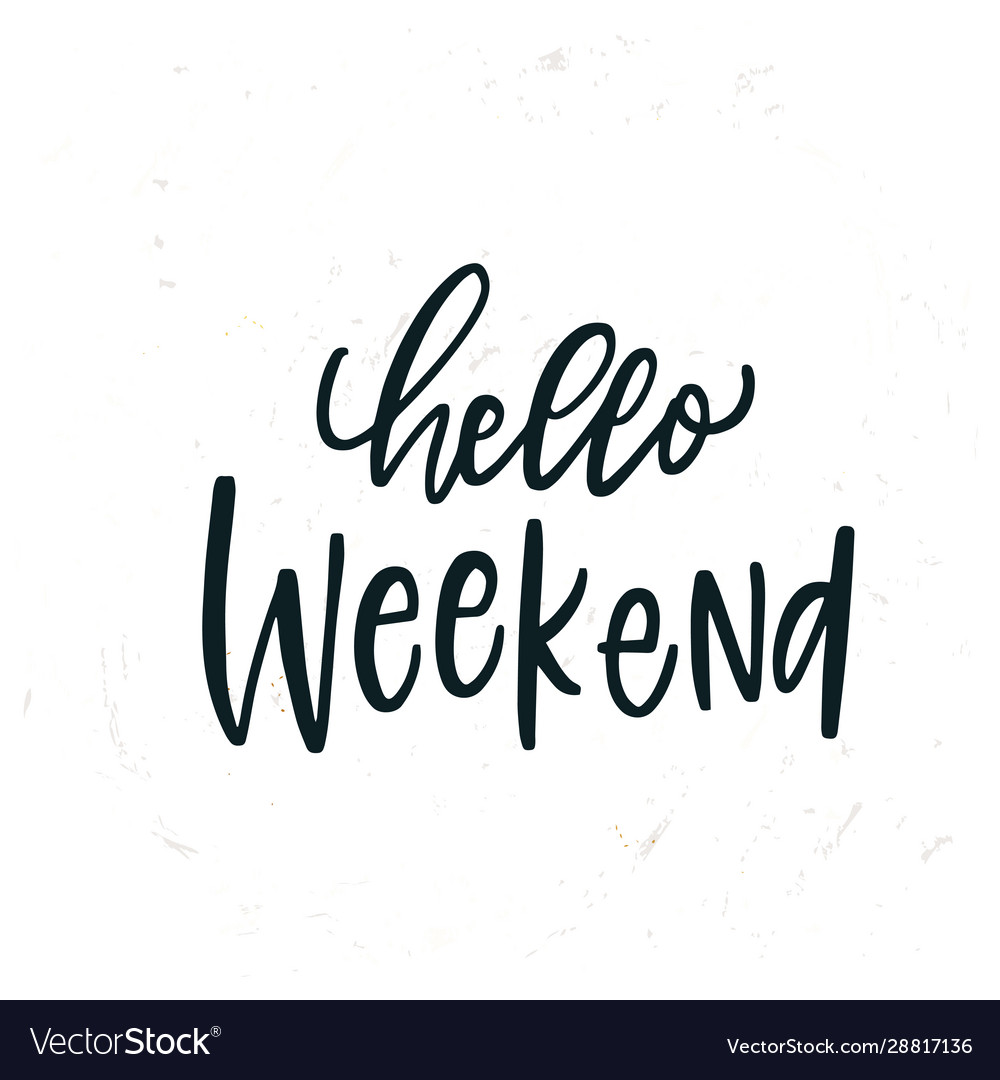 Simple Hand Drawn Lettering Hello Weekend Vector Image