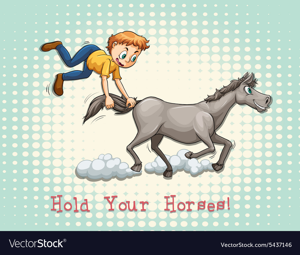 Hold your horses idiom Royalty Free Vector Image