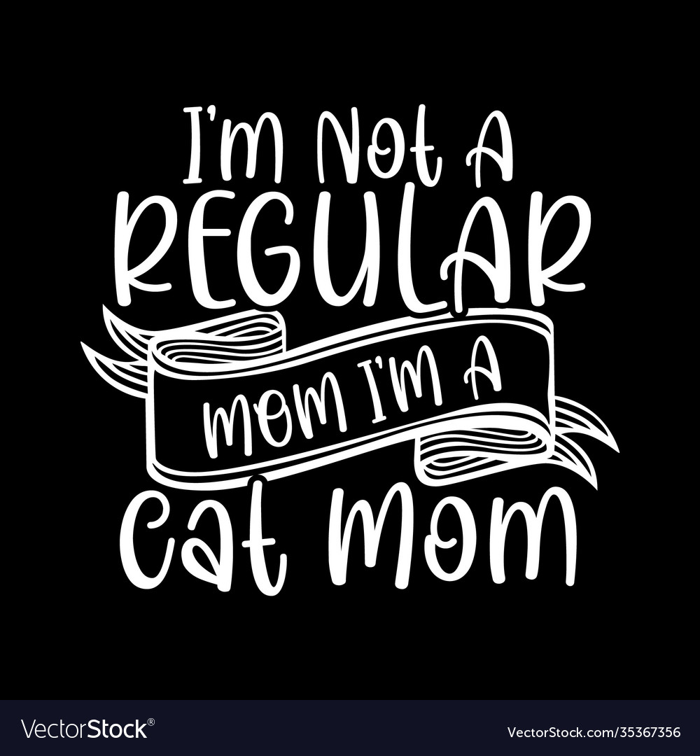 Regular mom mom im a cat mom lettering design Vector Image