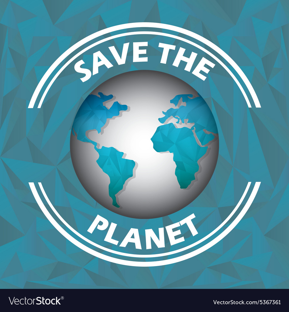 Save the planet Royalty Free Vector Image - VectorStock