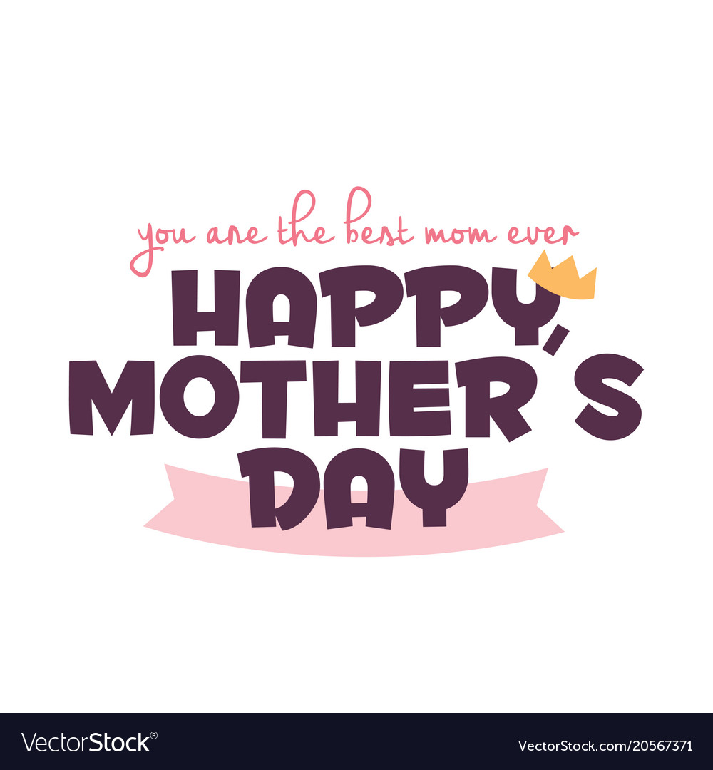 Happy mothers day you are the best mom ever Vector Image