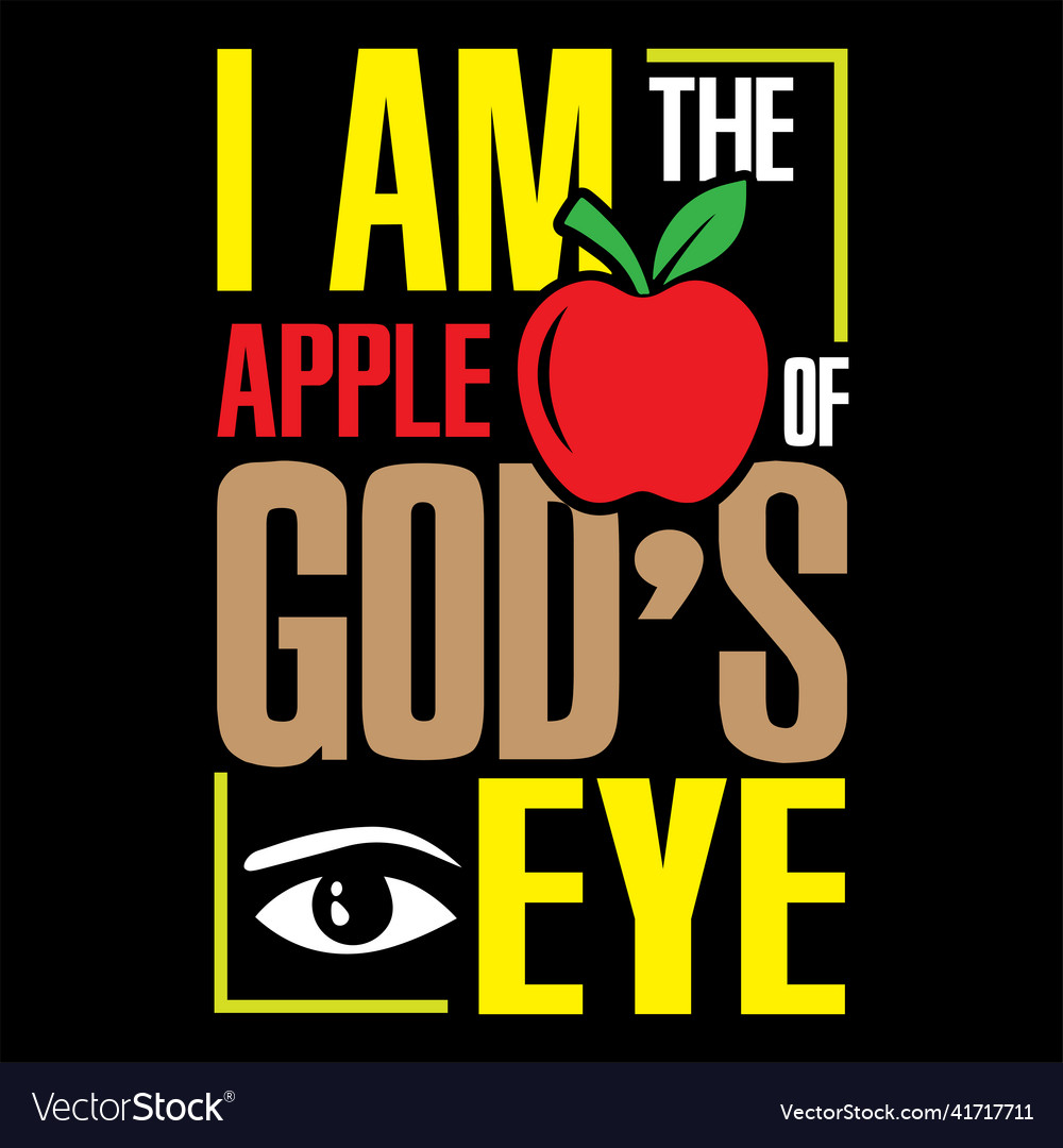 I am the apple of gods eye typography