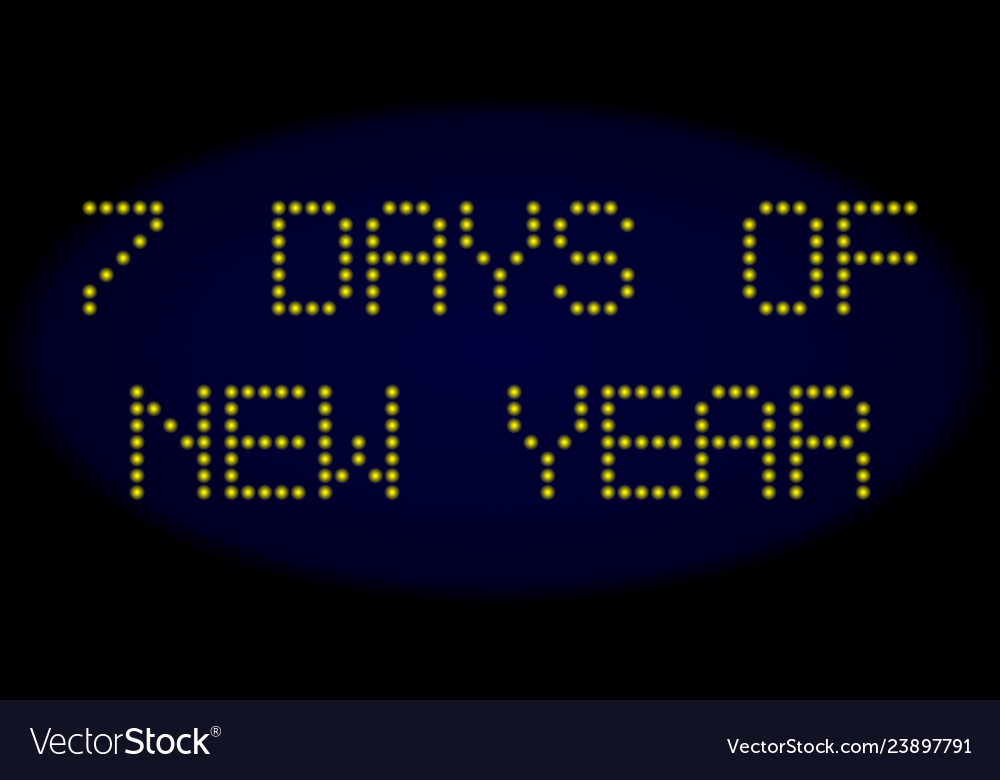7 days of new year led style message with glowing Vector Image 7 days of new year led style message with glowing