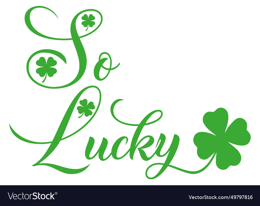 Lucky quote green four leaf irish clover Vector Image