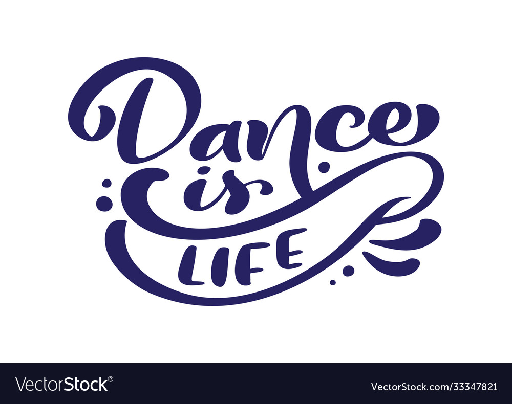 Dance is life hand drawn calligraphy lettering Vector Image