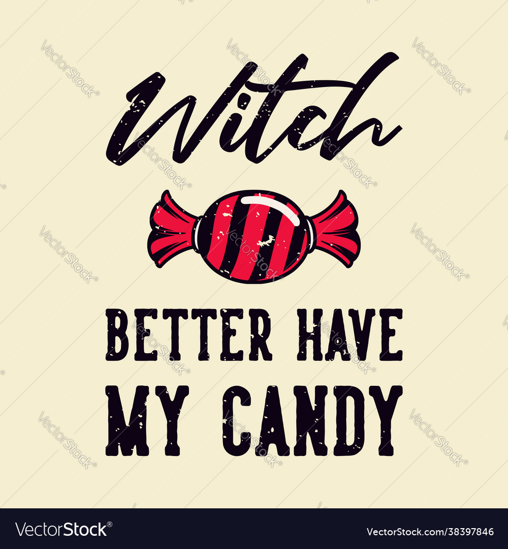 Vintage slogan typography witch better have my