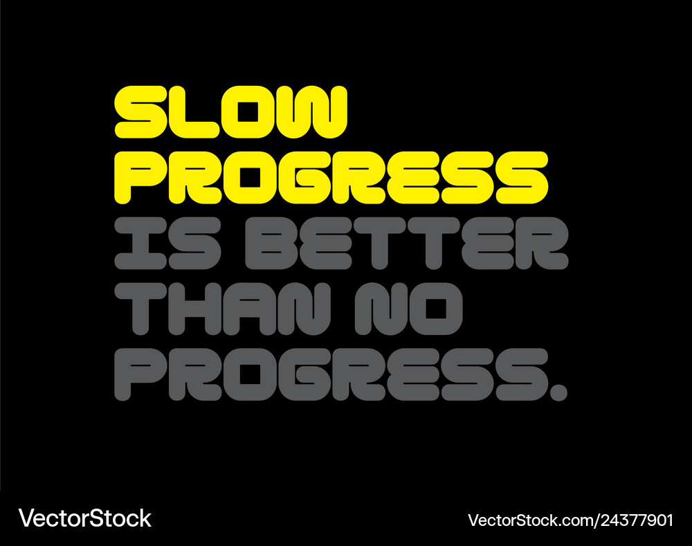 Slow Progress Image Slow progress is better than Royalty Free Vector Image
