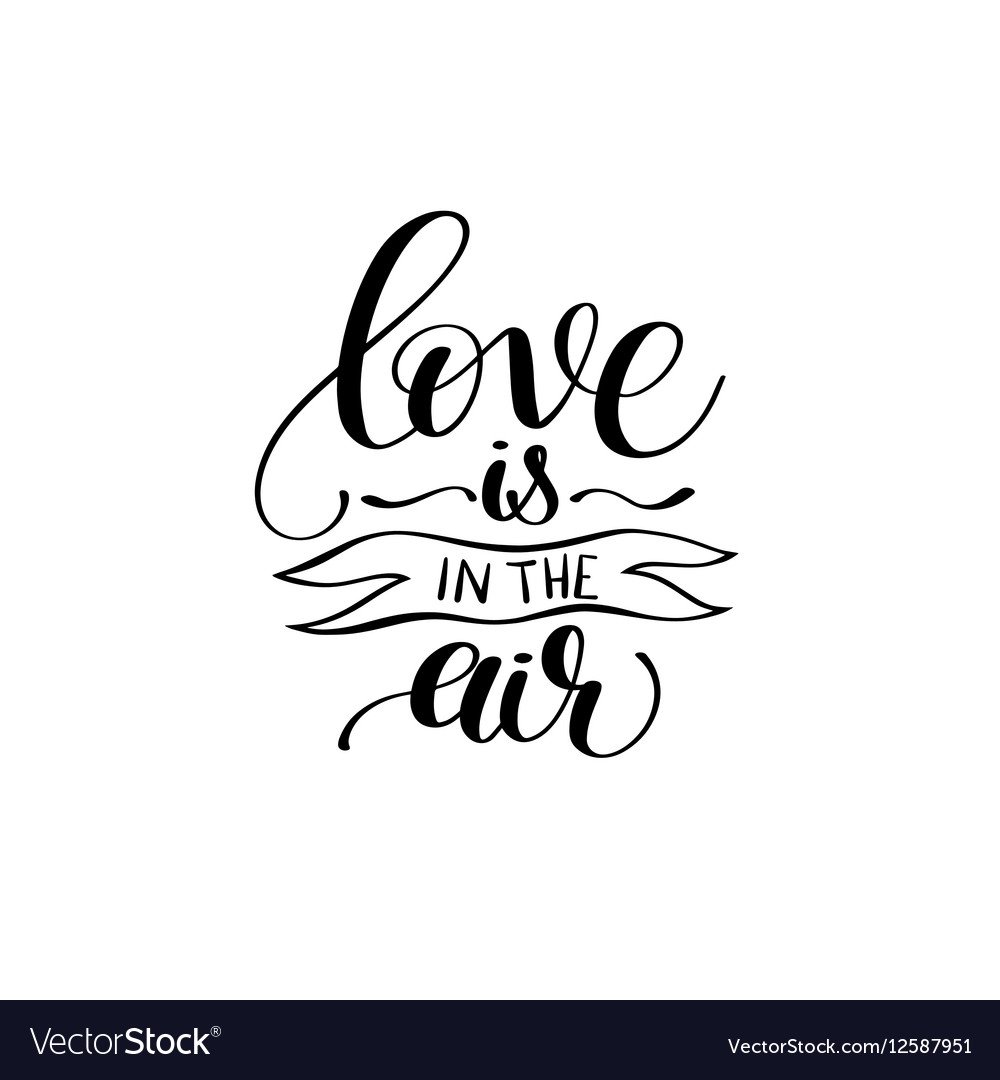 Love is in the air black and white hand written Vector Image