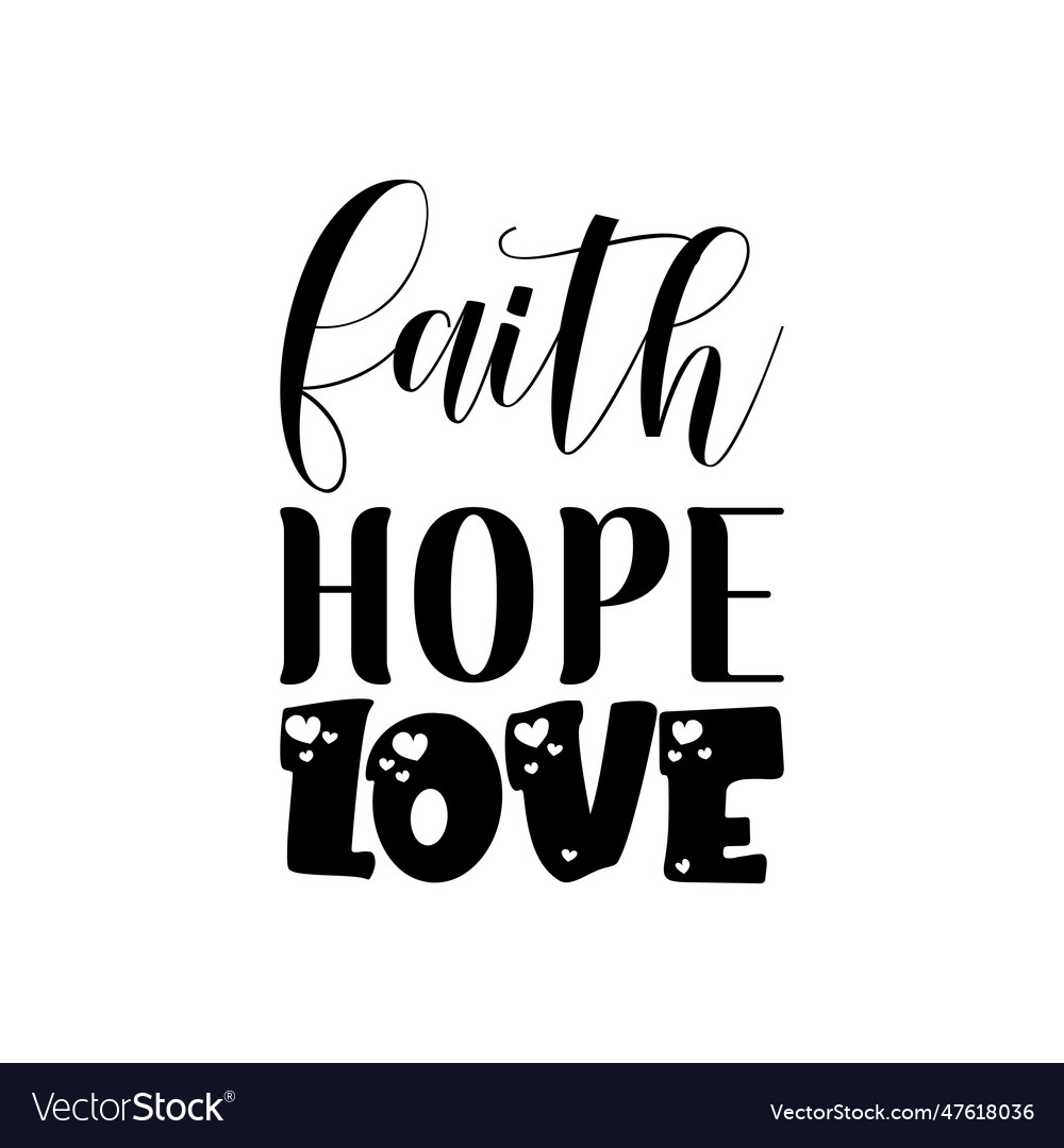 Faith hope love black lettering quote Royalty Free Vector