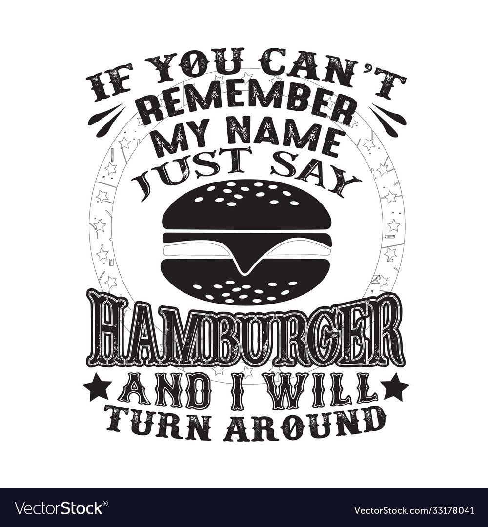 Wenn Sie sich an meinen Namen erinnern können sagen Sie einfach Hamburger