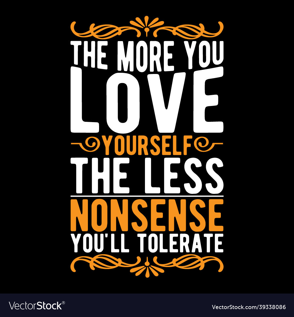 More you love yourself the less nonsense