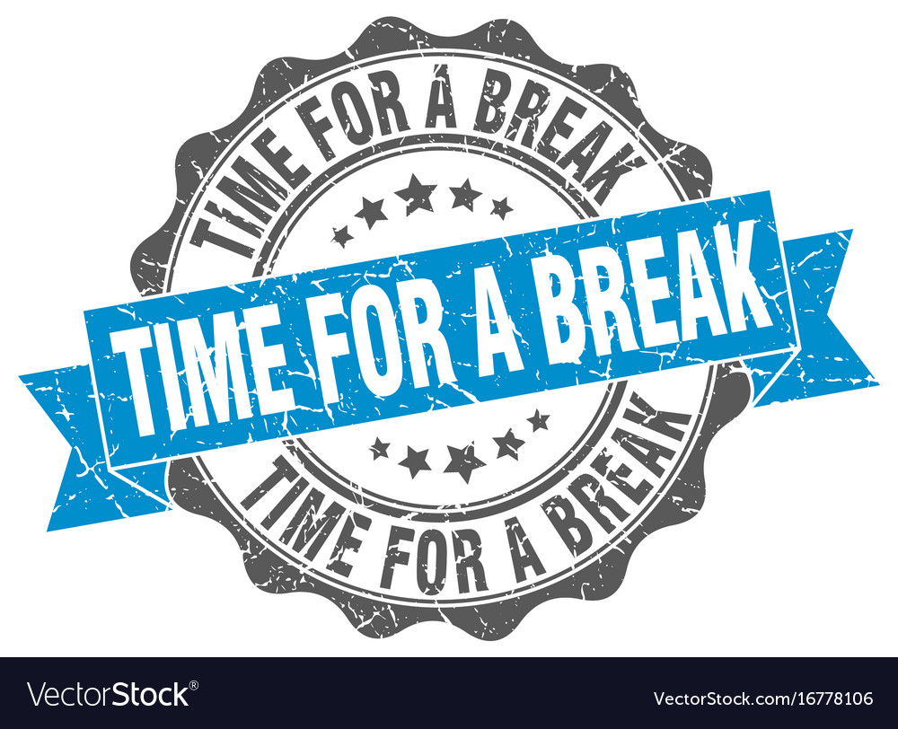 Time for a break stamp sign seal