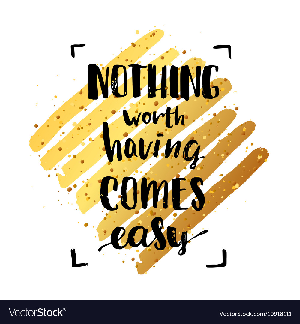 Nothing worth having comes easy creative graphic Vector Image