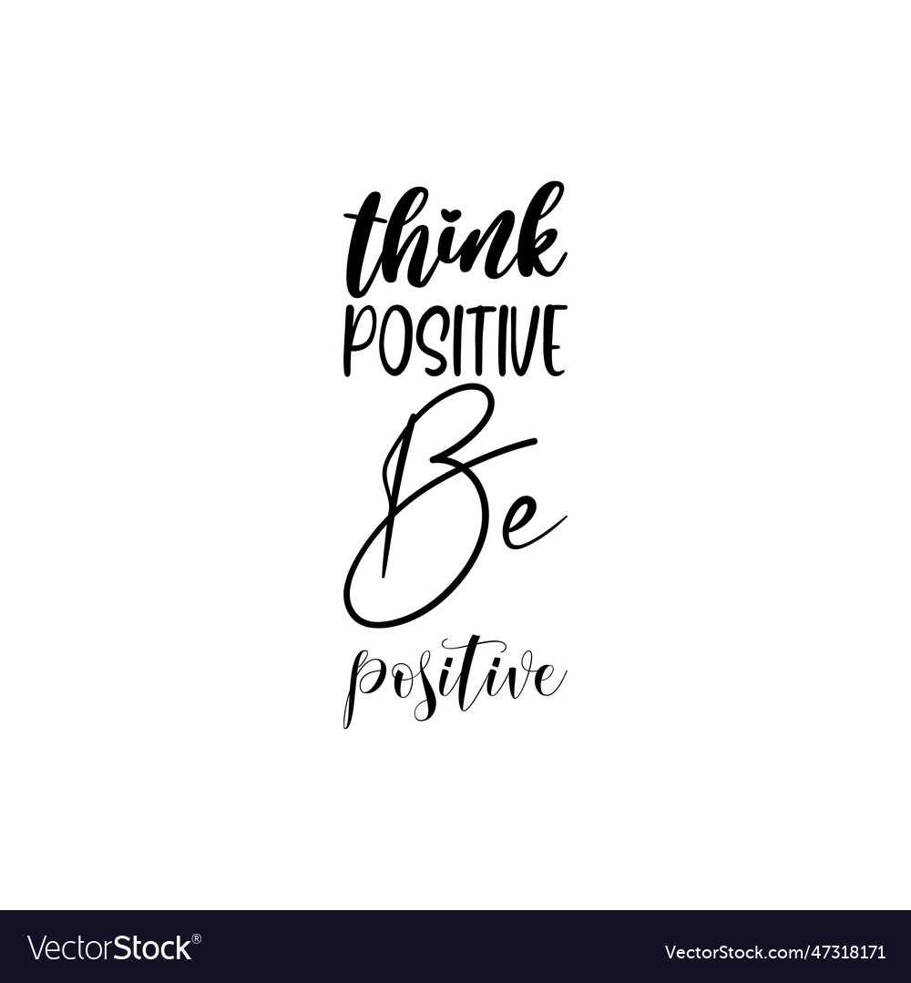 Think positive be positive black lettering quote Vector Image