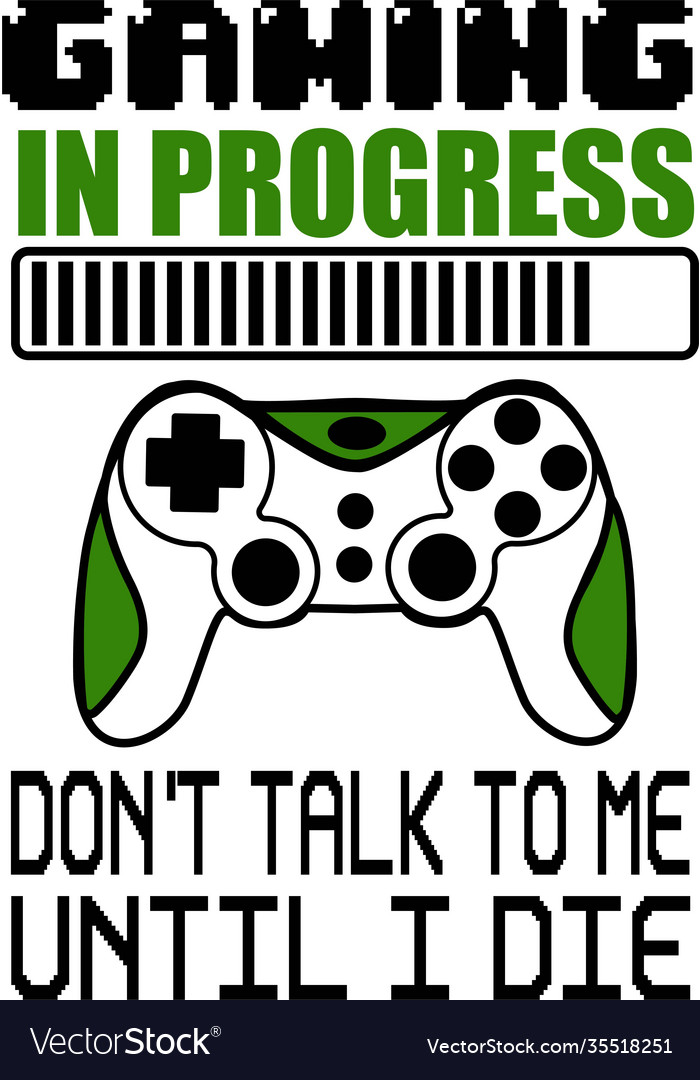 Gaming in progress don t talk to me until i die Vector Image