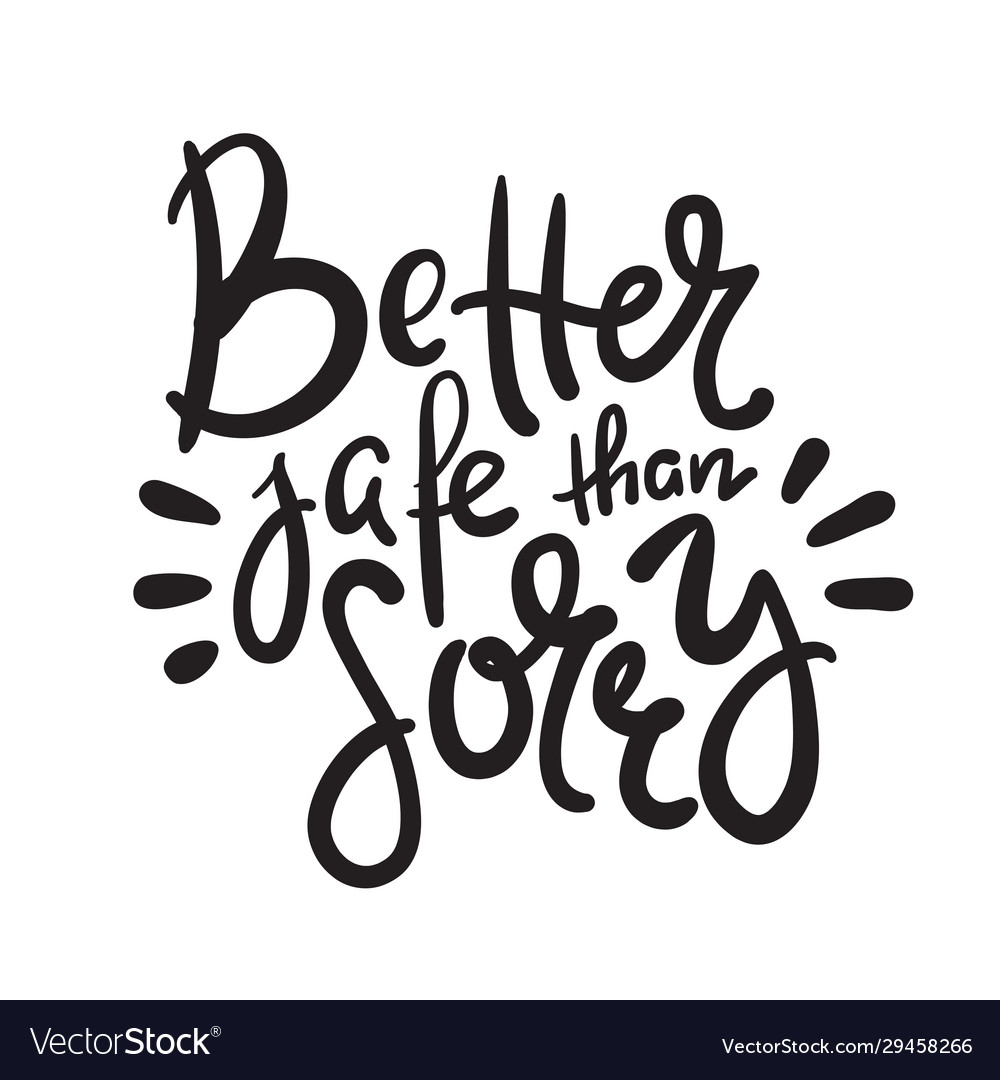 Better safe than sorry -inspire motivational quote vector image Better safe than sorry -inspire motivational quote