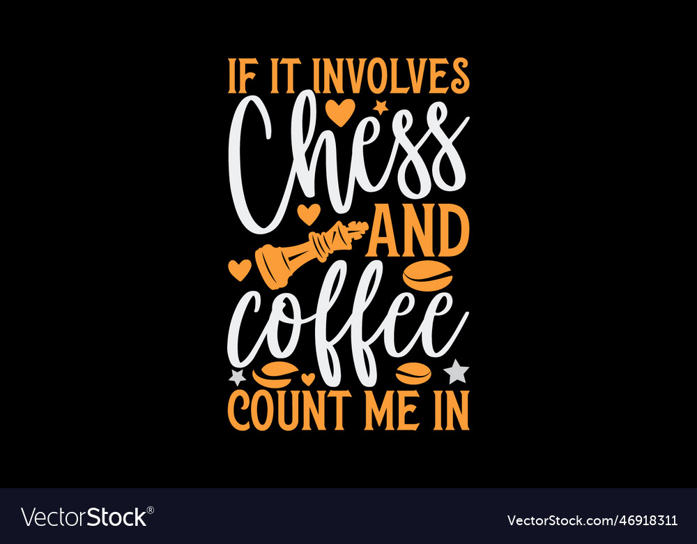 If it involves chess and coffee count me