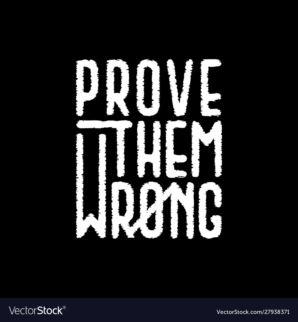 Prove Them Wrong - Motivational Quote