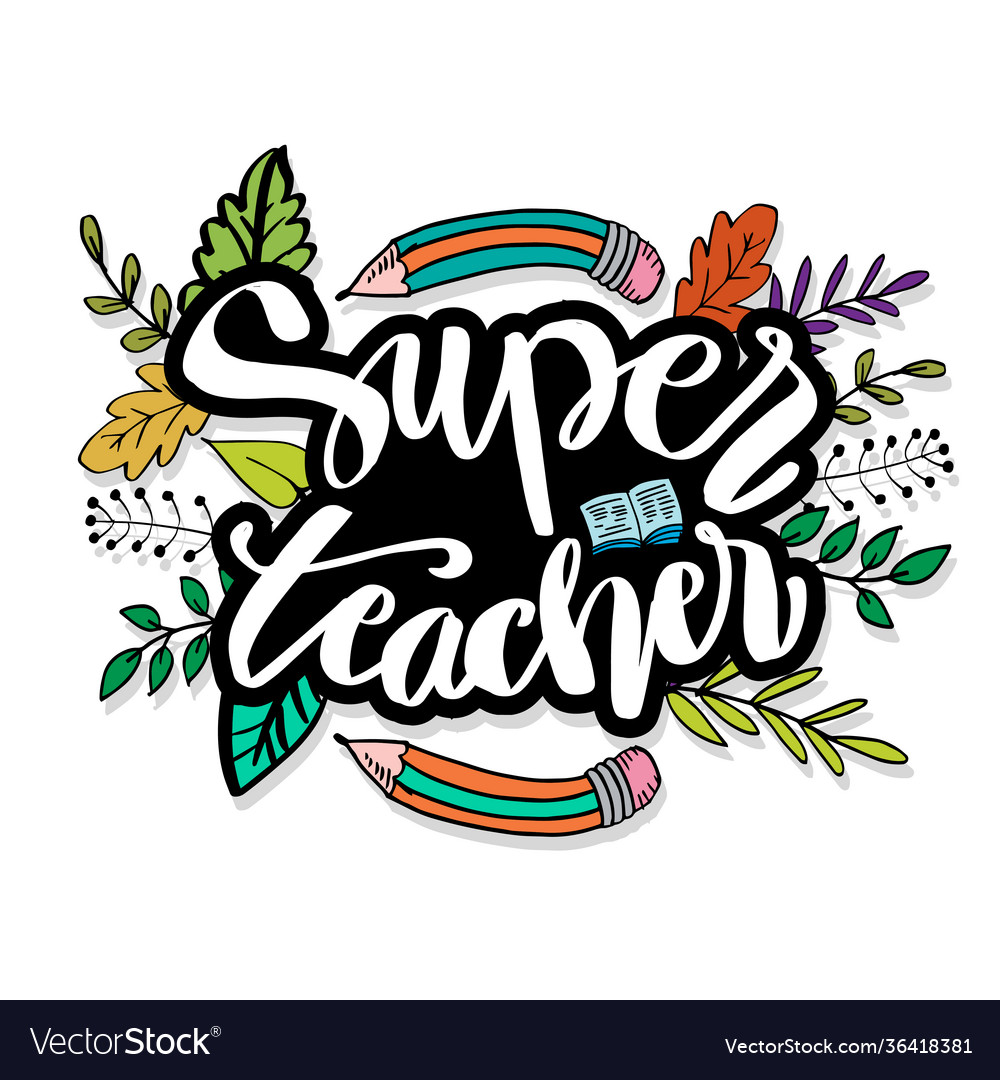 Super teacher hand lettering motivational quote Vector Image