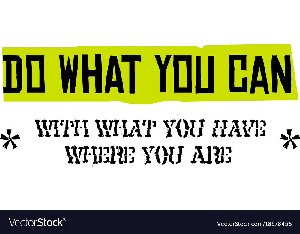 Do what you can with have where Royalty Free Vector Image