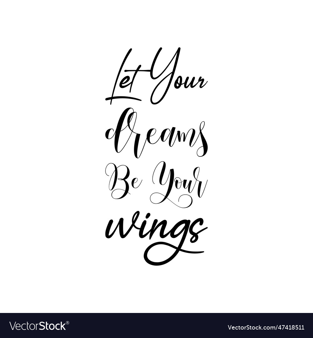 Let your dreams be wings black lettering