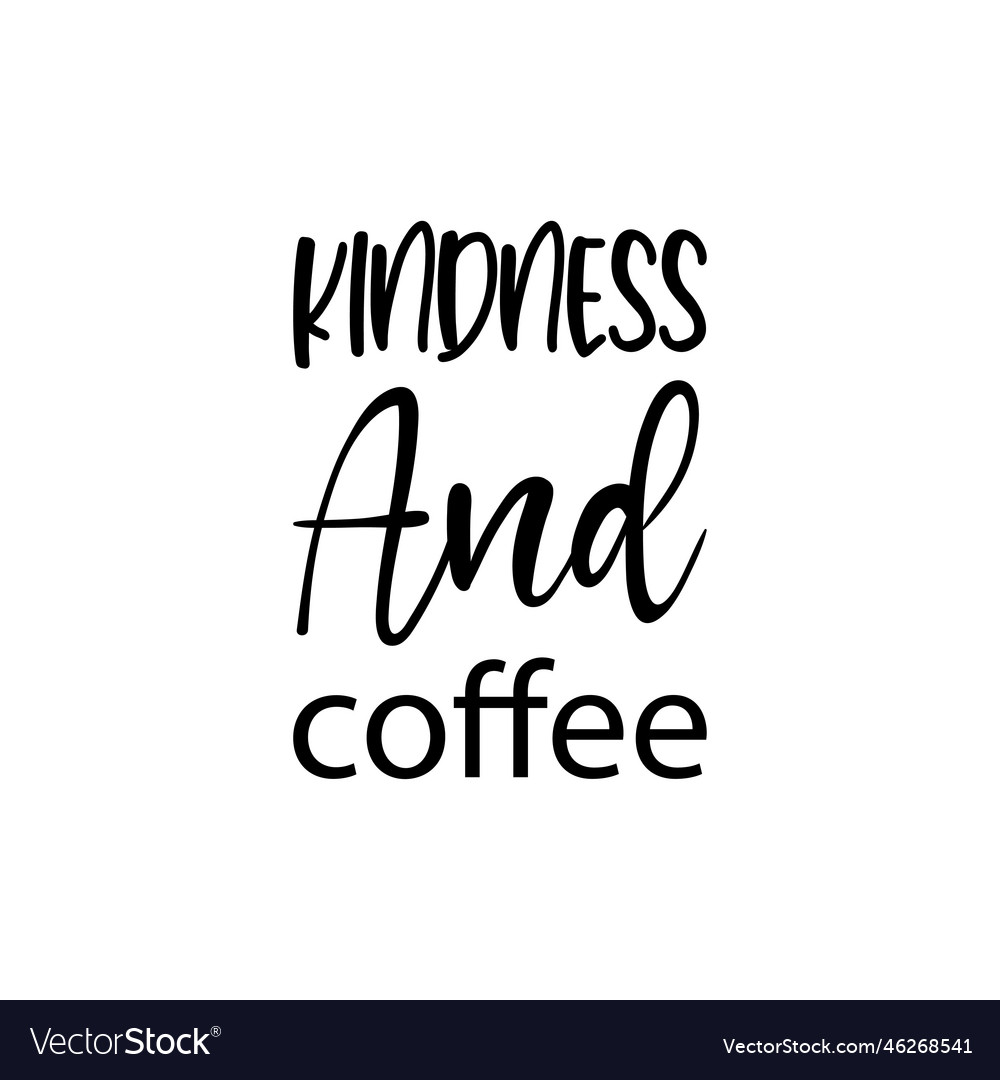 Kindness and coffee black lettering quote Vector Image