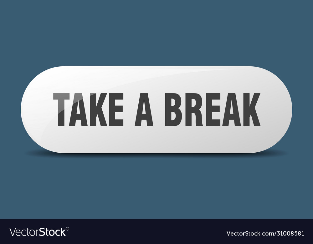 Take a break button sign key push