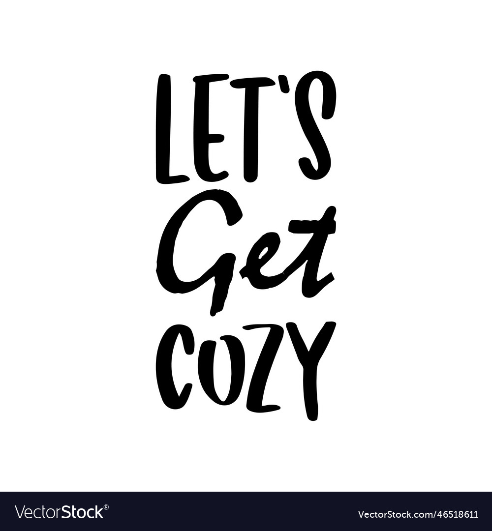 Lets get cozy letter quote Royalty Free Vector Image