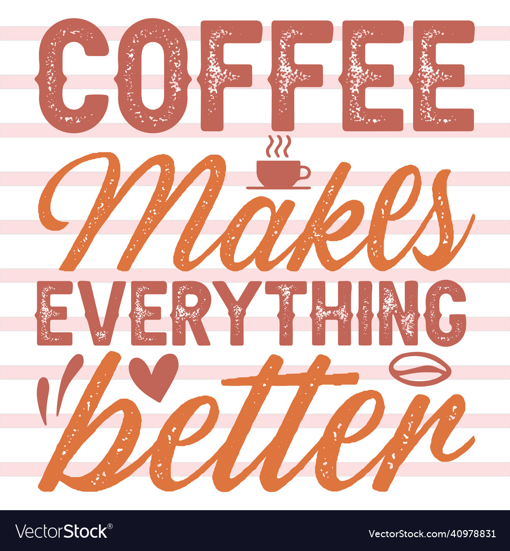 Coffee makes everything better svg design Vector Image