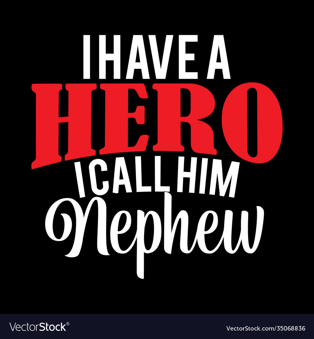 I have a hero call him nephew