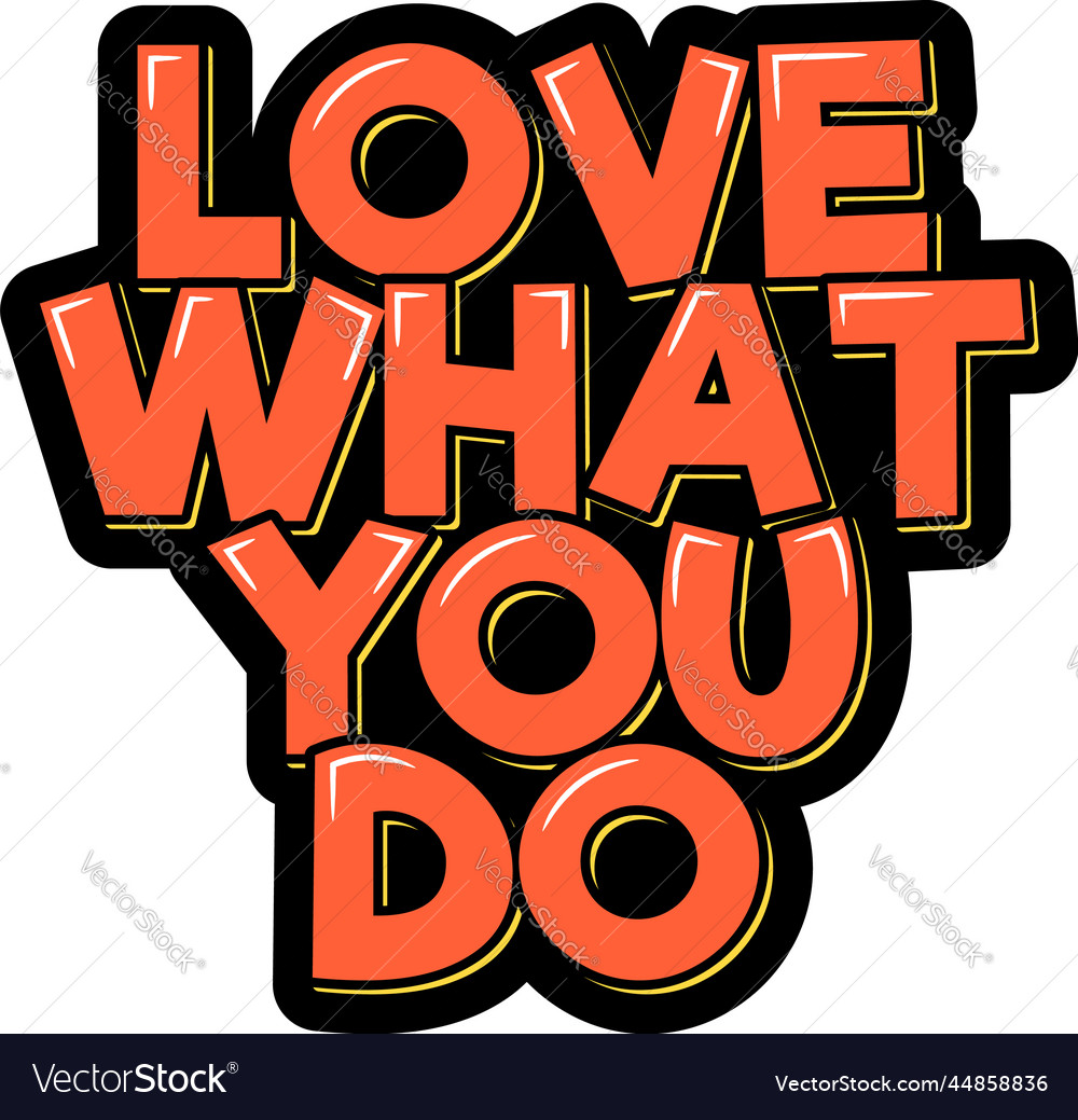 Love what you do Royalty Free Vector Image - VectorStock
