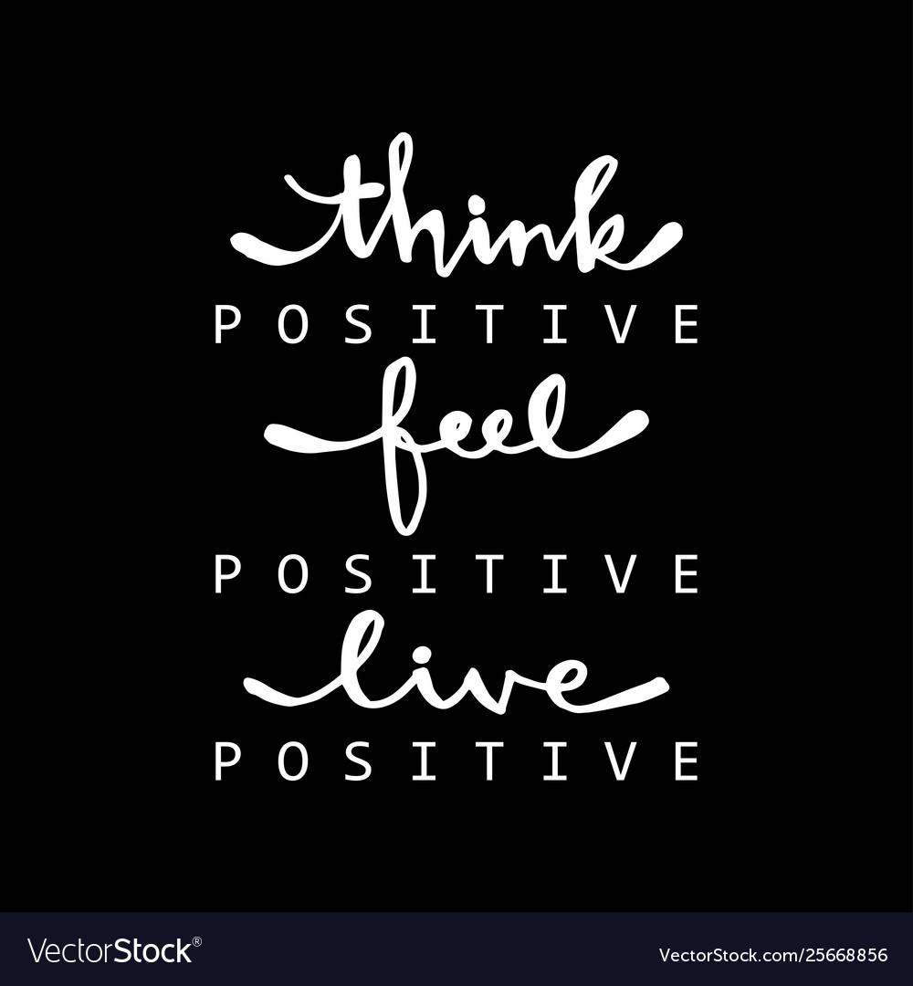 Think Positive Feel Positive Live Positive Vector Image